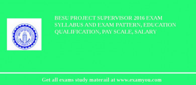 BESU Project Supervisor 2018 Exam Syllabus And Exam Pattern, Education Qualification, Pay scale, Salary