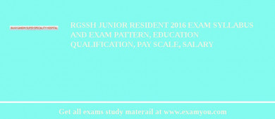 RGSSH Junior Resident 2018 Exam Syllabus And Exam Pattern, Education Qualification, Pay scale, Salary
