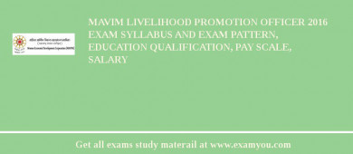 MAVIM Livelihood Promotion Officer 2018 Exam Syllabus And Exam Pattern, Education Qualification, Pay scale, Salary