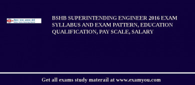 BSHB Superintending Engineer 2018 Exam Syllabus And Exam Pattern, Education Qualification, Pay scale, Salary