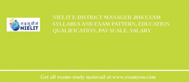 NIELIT e-District Manager 2018 Exam Syllabus And Exam Pattern, Education Qualification, Pay scale, Salary