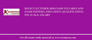 RGUKT Lecturer 2018 Exam Syllabus And Exam Pattern, Education Qualification, Pay scale, Salary