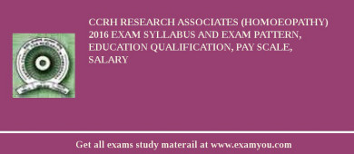 CCRH Research Associates (Homoeopathy) 2018 Exam Syllabus And Exam Pattern, Education Qualification, Pay scale, Salary