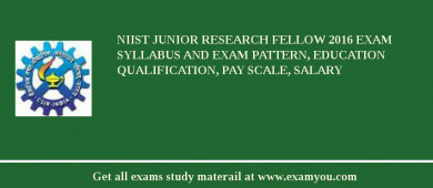 NIIST Junior Research Fellow 2018 Exam Syllabus And Exam Pattern, Education Qualification, Pay scale, Salary