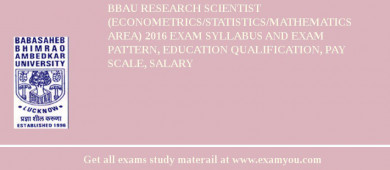 BBAU Research Scientist  (Econometrics/Statistics/Mathematics Area) 2018 Exam Syllabus And Exam Pattern, Education Qualification, Pay scale, Salary