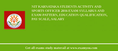 NIT Karnataka Students Activity and Sports Officer 2018 Exam Syllabus And Exam Pattern, Education Qualification, Pay scale, Salary