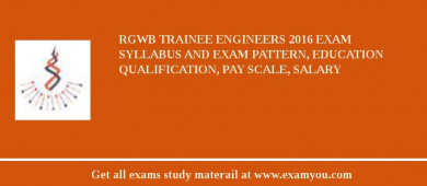RGWB Trainee Engineers 2018 Exam Syllabus And Exam Pattern, Education Qualification, Pay scale, Salary