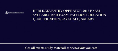 KFRI Data Entry Operator 2018 Exam Syllabus And Exam Pattern, Education Qualification, Pay scale, Salary