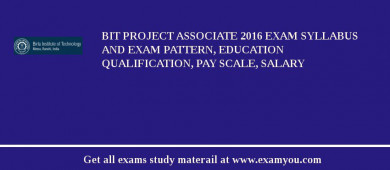 BIT Project Associate 2018 Exam Syllabus And Exam Pattern, Education Qualification, Pay scale, Salary