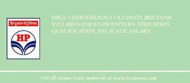 HPCL Chartered Accountants 2018 Exam Syllabus And Exam Pattern, Education Qualification, Pay scale, Salary