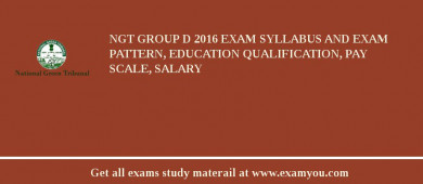 NGT Group D 2018 Exam Syllabus And Exam Pattern, Education Qualification, Pay scale, Salary