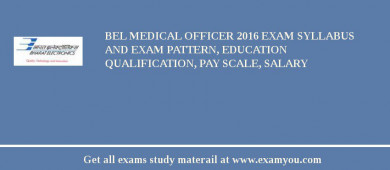 BEL Medical Officer 2018 Exam Syllabus And Exam Pattern, Education Qualification, Pay scale, Salary