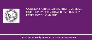 GCRI 2018 Sample Paper, Previous Year Question Papers, Solved Paper, Modal Paper Download PDF