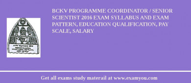 BCKV Programme Coordinator / Senior Scientist 2018 Exam Syllabus And Exam Pattern, Education Qualification, Pay scale, Salary