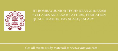IIT Bombay Junior Technician 2018 Exam Syllabus And Exam Pattern, Education Qualification, Pay scale, Salary