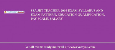 SSA JBT Teacher 2018 Exam Syllabus And Exam Pattern, Education Qualification, Pay scale, Salary