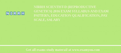 NIRRH Scientist-D (Reproductive Genetics) 2018 Exam Syllabus And Exam Pattern, Education Qualification, Pay scale, Salary