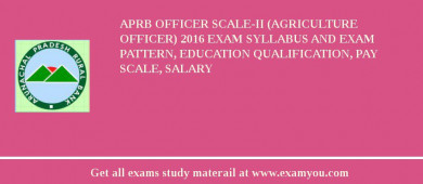 APRB Officer Scale-II (Agriculture Officer) 2018 Exam Syllabus And Exam Pattern, Education Qualification, Pay scale, Salary