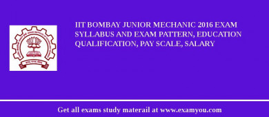 IIT Bombay Junior Mechanic 2018 Exam Syllabus And Exam Pattern, Education Qualification, Pay scale, Salary