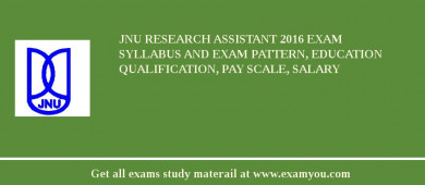 JNU Research Assistant 2018 Exam Syllabus And Exam Pattern, Education Qualification, Pay scale, Salary