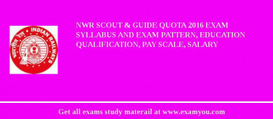 NWR Scout & Guide Quota 2018 Exam Syllabus And Exam Pattern, Education Qualification, Pay scale, Salary