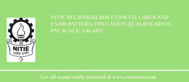 NITIE Registrar 2018 Exam Syllabus And Exam Pattern, Education Qualification, Pay scale, Salary
