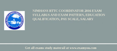 NIMHANS RTTC Coordinator 2018 Exam Syllabus And Exam Pattern, Education Qualification, Pay scale, Salary