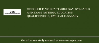 CEE Office Assistant 2018 Exam Syllabus And Exam Pattern, Education Qualification, Pay scale, Salary