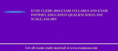 ECHS Clerk 2018 Exam Syllabus And Exam Pattern, Education Qualification, Pay scale, Salary