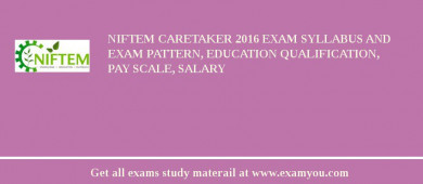 NIFTEM Caretaker 2018 Exam Syllabus And Exam Pattern, Education Qualification, Pay scale, Salary