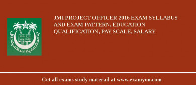 JMI Project Officer 2018 Exam Syllabus And Exam Pattern, Education Qualification, Pay scale, Salary