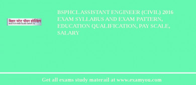BSPHCL Assistant Engineer (Civil) 2018 Exam Syllabus And Exam Pattern, Education Qualification, Pay scale, Salary