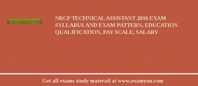 NRCP Technical Assistant 2018 Exam Syllabus And Exam Pattern, Education Qualification, Pay scale, Salary