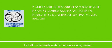 NCERT Senior Research Associate 2018 Exam Syllabus And Exam Pattern, Education Qualification, Pay scale, Salary