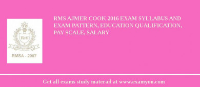 RMS Ajmer Cook 2018 Exam Syllabus And Exam Pattern, Education Qualification, Pay scale, Salary