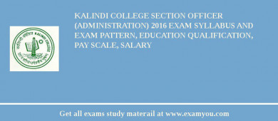 Kalindi College Section Officer (Administration) 2018 Exam Syllabus And Exam Pattern, Education Qualification, Pay scale, Salary