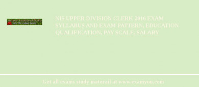 NIS Upper Division Clerk 2018 Exam Syllabus And Exam Pattern, Education Qualification, Pay scale, Salary