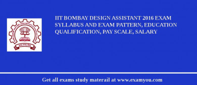 IIT Bombay Design Assistant 2018 Exam Syllabus And Exam Pattern, Education Qualification, Pay scale, Salary