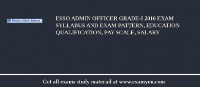 ESSO Admin Officer Grade-I 2018 Exam Syllabus And Exam Pattern, Education Qualification, Pay scale, Salary