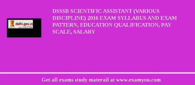 DSSSB Scientific Assistant (Various Discipline) 2018 Exam Syllabus And Exam Pattern, Education Qualification, Pay scale, Salary