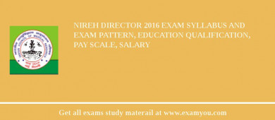 NIREH Director 2018 Exam Syllabus And Exam Pattern, Education Qualification, Pay scale, Salary