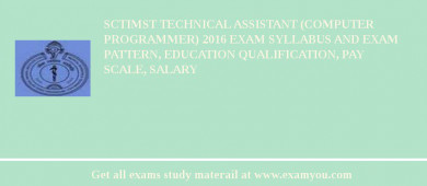 SCTIMST Technical Assistant (Computer Programmer) 2018 Exam Syllabus And Exam Pattern, Education Qualification, Pay scale, Salary