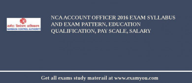NCA Account Officer 2018 Exam Syllabus And Exam Pattern, Education Qualification, Pay scale, Salary