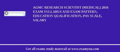 AGMC Research Scientist (Medical) 2018 Exam Syllabus And Exam Pattern, Education Qualification, Pay scale, Salary