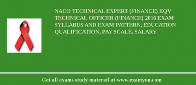 NACO Technical Expert (Finance) eqv Technical Officer (Finance) 2018 Exam Syllabus And Exam Pattern, Education Qualification, Pay scale, Salary