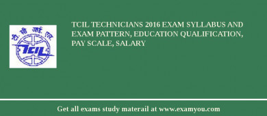 TCIL Technicians 2018 Exam Syllabus And Exam Pattern, Education Qualification, Pay scale, Salary