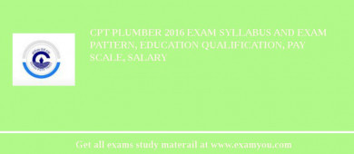 CPT Plumber 2018 Exam Syllabus And Exam Pattern, Education Qualification, Pay scale, Salary
