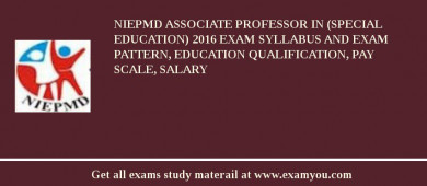 NIEPMD Associate Professor in (Special Education) 2018 Exam Syllabus And Exam Pattern, Education Qualification, Pay scale, Salary