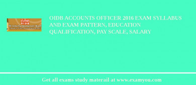 OIDB Accounts Officer 2018 Exam Syllabus And Exam Pattern, Education Qualification, Pay scale, Salary
