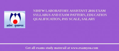 NIHFW Laboratory Assistant 2018 Exam Syllabus And Exam Pattern, Education Qualification, Pay scale, Salary